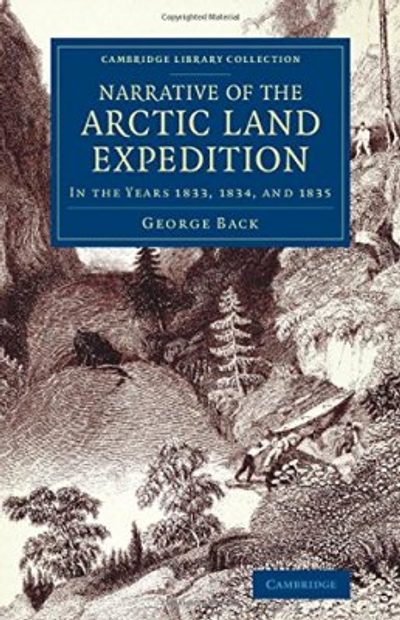 Narrative of the Arctic Land Expedition to the Mouth of the Great Fish River, and Along the Shores of the Arctic Ocean