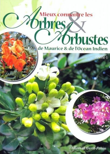 Mieux Connaitre les Arbres & les Arbustes de Maurice & de l'Ocean Indien, Tome 1 [Towards a Better Understanding of Trees & Shrubs of Mauritius and the Indian Ocean Islands, Volume 1]