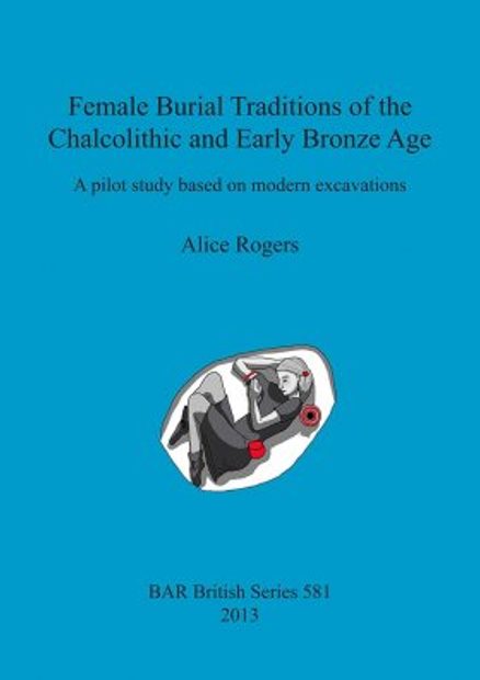 Female Burial Traditions of the Chalcolithic and Early Bronze Age