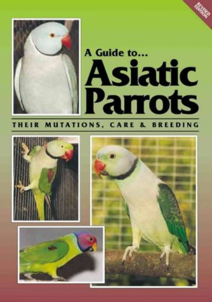 A Guide To Asiatic Parrots Their Mutations Care Breeding Nhbs Academic Professional Books