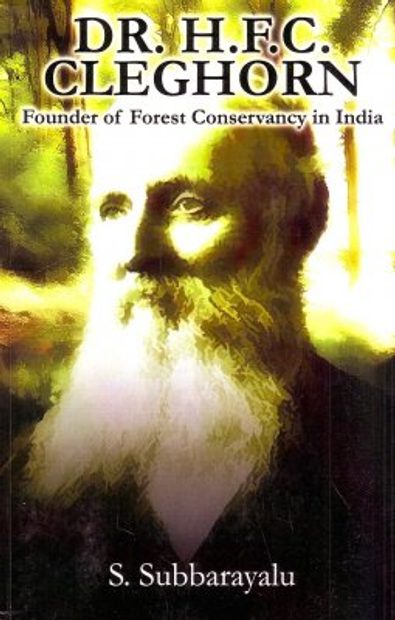 Dr. H.F.C. Cleghorn: Founder of Forest Conservancy In India