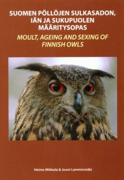 Moult, Ageing and Sexing of Finnish Owls / Suomen Pöllöjen Sulkasadon, Iän ja Sukupuolen Määritysopas