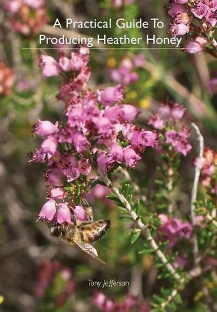 A Practical Guide to Producing Heather Honey