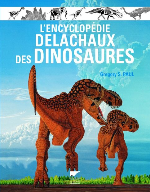 L'Encyclopédie Delachaux des Dinosaures [The Delachaux Encyclopedia of ...