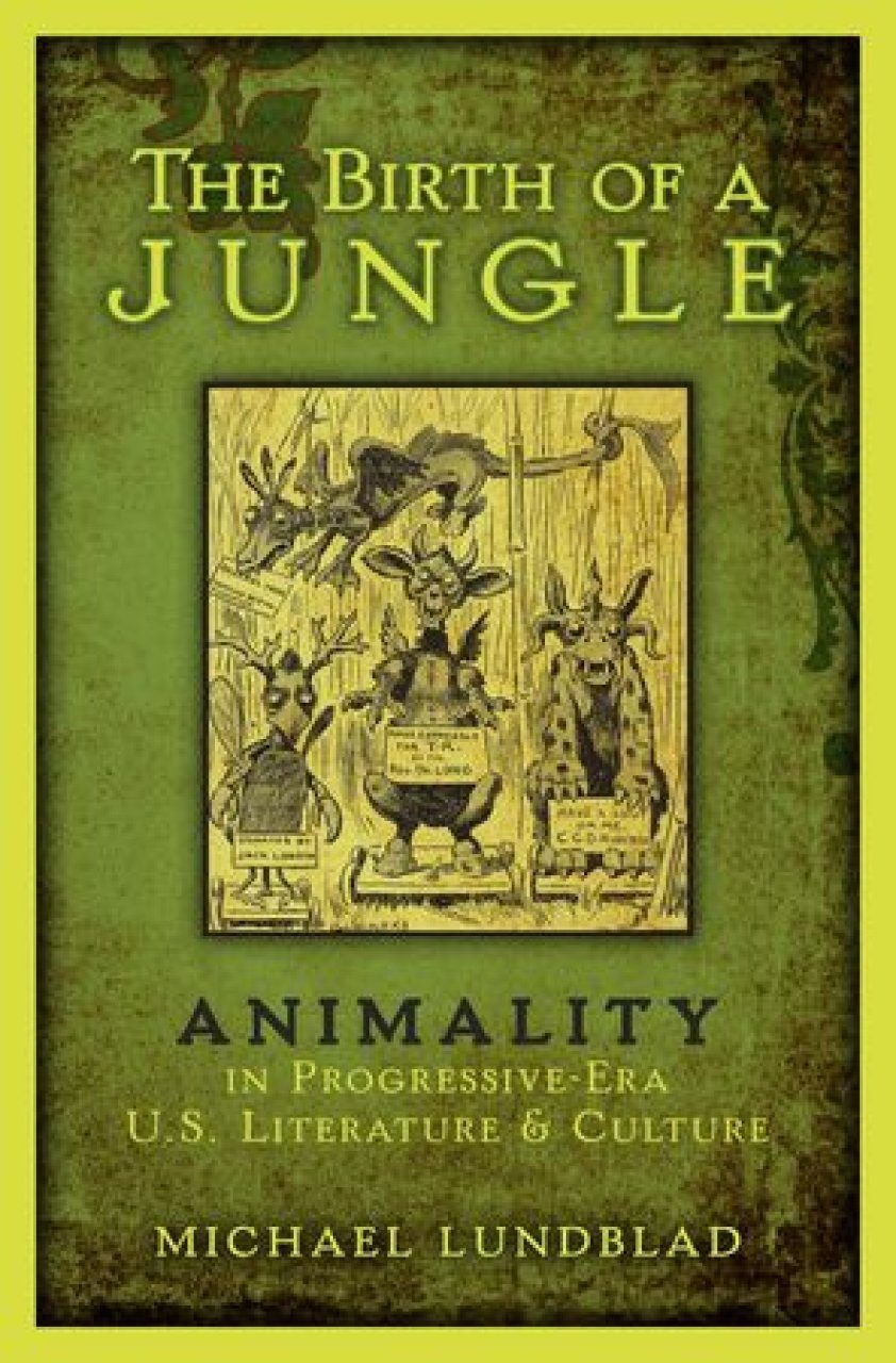 The Birth of a Jungle: Animality in Progressive-Era U.S. 