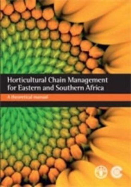 Horticultural Chain Management for Eastern and Southern Africa: A Theoretical Manual