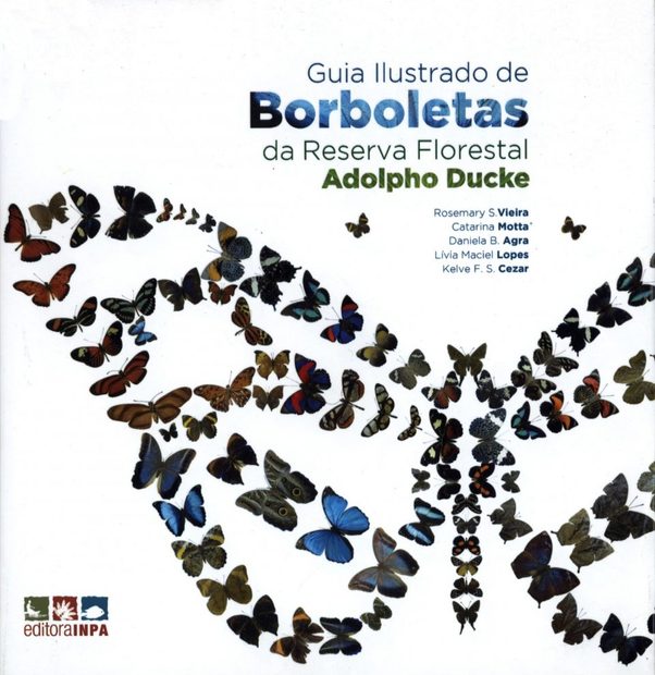 Guia Ilustrado de Borboletas da Reserva Florestal Adolpho Ducke [Illustrated Guide to the Butterflies of Adolfo Ducke Forest Reserve]