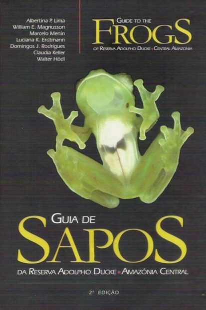 Guide to the Frogs of Reserva Adolpho Ducke, Central Amazonia  / Guia de Sapos da Reserva Adolpho Ducke, Amazônia Central