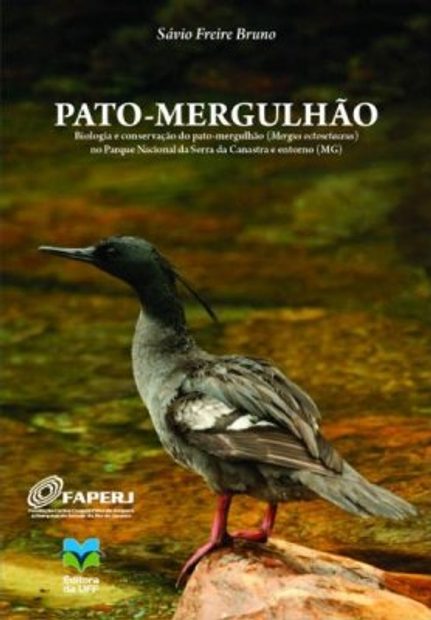 Pato-Mergulhão: Biologia e Conservação do Pato-mergulhão (Mergus octosetaceus) no Parque Nacional da Serra da Canastra e Entorno (MG)