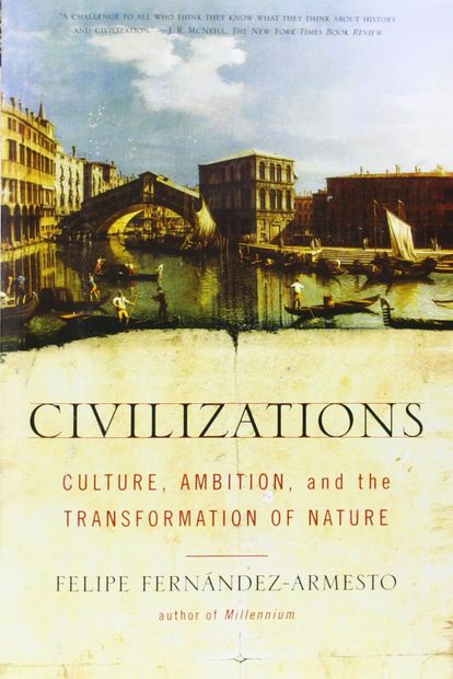 Civilizations: Culture, Ambition and the Transformation of Nature