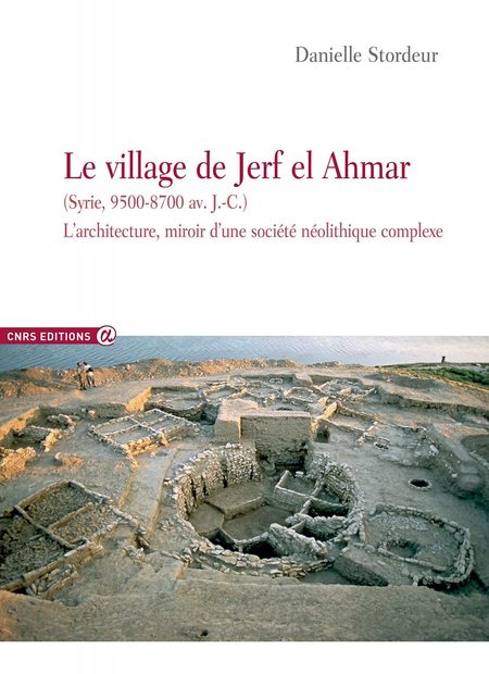 Le Village de Jerf el Ahmar (Syrie, 9500-8700 av. J.-C.): L’Architecture, Miroir d’une Société Néolithique Complexe [The Village Jerf el Ahmar (Syria, 9500-8700 BC.): Its Architecture, a Mirror of a Complex Neolithic Society]