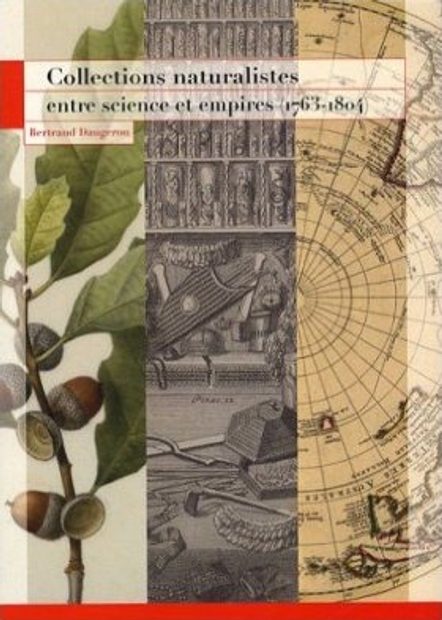 Collections Naturalistes: Entre Science et Empires (1763-1804) [Naturalist Collections: Between Science and Empire (1763-1804)]