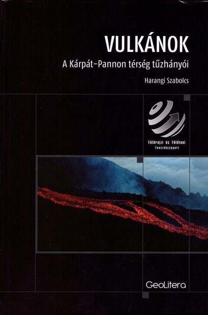 Vulkánok: A Kárpát-Pannon Térség Tűzhányói [Volcanoes: The Volcanoes of the Carpathian-Pannonian Region]