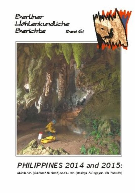 Berliner Höhlenkundliche Berichte, Volume 61: Philippines 2014 and 2015: Mindanao (Sultanat Kudarat) and Luzon (Kalinga and Cagayan-Sta. Teresita)