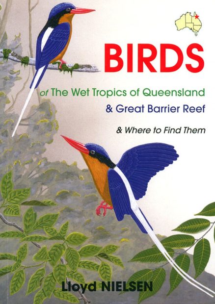 Birds of the Wet Tropics of Queensland & Great Barrier Reef & Where to Find Them