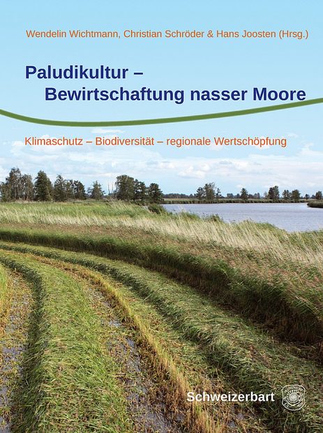 Paludikultur – Bewirtschaftung Nasser Moore: Klimaschutz – Biodiversität – Regionale Wertschöpfung [Paludiculture – Productive Use of Wet Peatlands: Climate Protection – Biodiversity – Regional Economic Benefits]