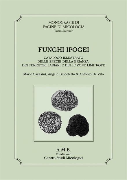 Funghi Ipogei: Catalogo Illustrato delle Specie della Brianza, dei Territori Lariani e delle Zone Limitrofe [Hypogeous Fungi: Illustrated Catalogue of Species from Brianza, the Region of Lariani and Neighbouring Areas]
