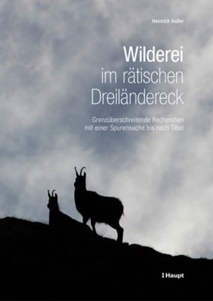 Wilderei im Rätischen Dreiländereck: Grenzüberschreitende Recherchen mit einer Spurensuche bis nach Tibet [Poaching in the Rhaetian Tri-Border Area: Cross-Border Research Including a Quest for Evidence in Tibet]