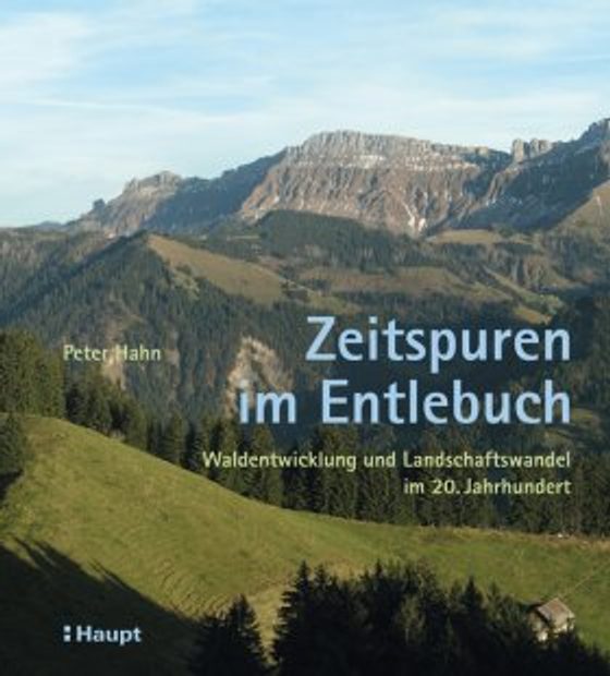 Zeitspuren im Entlebuch: Waldentwicklung und Landschaftswandel im 20. Jahrhundert [Traces of Time in Entlebuch: Forest Development and Landscape Change in the 20th Century]