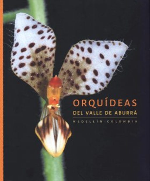 Orquideas del Valle de Aburra, Medellin, Colombia [Orchids of Aburrá Valley, Medellin, Colombia]