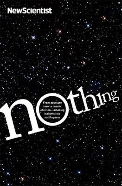 Nothing: Insights from the New Scientist into the Amazing World of Nothingness