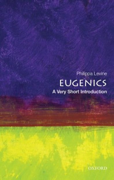 Eugenics: A Very Short introduction