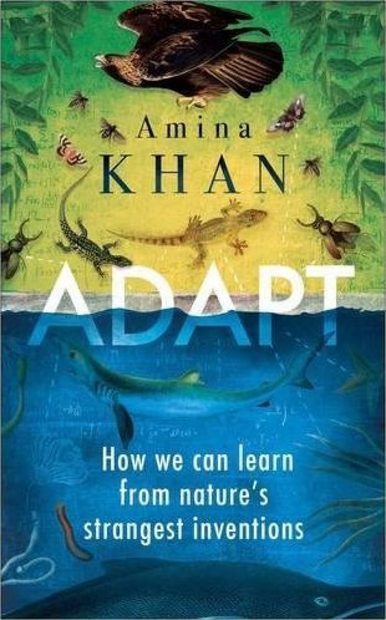 Adapt: How We Can Learn from Nature's Strangest Inventions
