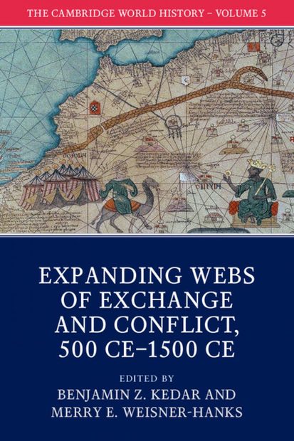The Cambridge World History, Volume 5: Expanding Webs of Exchange and Conflict, 500 CE–1500 CE