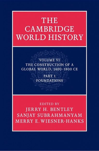 The Cambridge World History, Volume 6: The Construction of a Global World, 1400-1800 CE, Part 1, Foundations