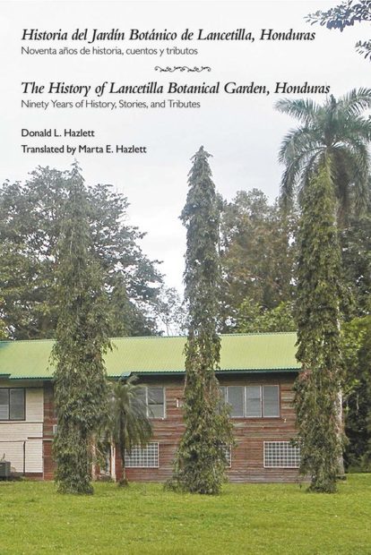 The History of Lancetilla Botanical Garden, Honduras: Ninety Years of History, Stories, and Tributes / Historia del Jardín Botánico de Lancetilla, Honduras: Noventa Años de Historia, Cuentos y Tributos