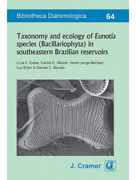 Bibliotheca Diatomologica, Volume 64: Taxonomy and Ecology of Eunotia Species (Bacillariophyta) in Southeastern Brazilian Reservoirs
