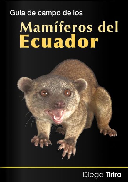 Guía de Campo de los Mamíferos del Ecuador [A Field Guide to the Mammals of Ecuador]
