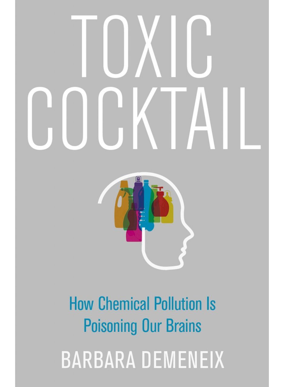 Toxic Cocktail: How Chemical Pollution Is Poisoning Our Brains | NHBS  Academic & Professional Books