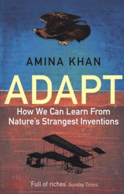 Adapt: How We Can Learn from Nature's Strangest Inventions
