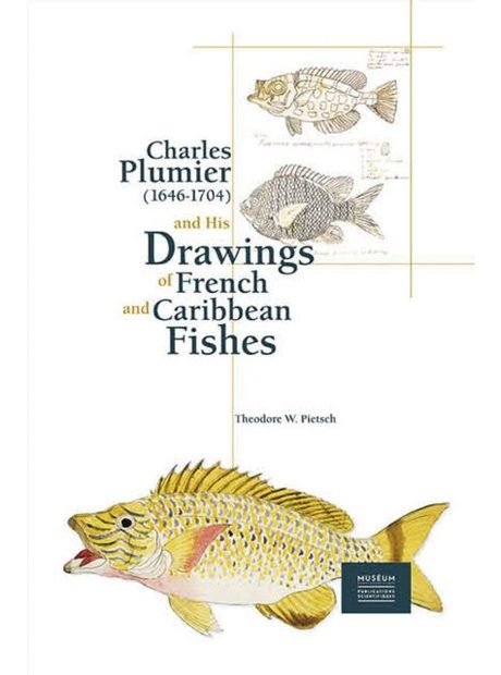 Charles Plumier (1646-1704) and His Drawings of French and Caribbean Fishes / Charles Plumier (1646-1704) et ses Dessins de Poissons de France et des Antilles