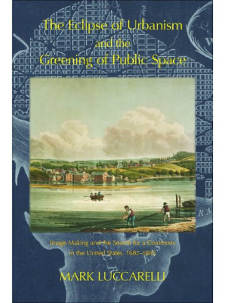 The Eclipse of Urbanism and the Greening of Public Space