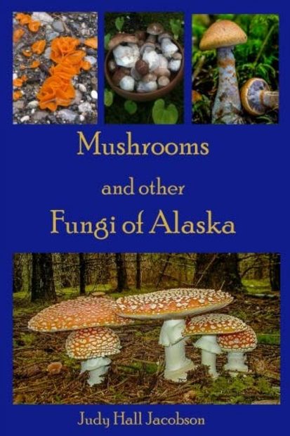 Mushrooms and Other Fungi of Alaska