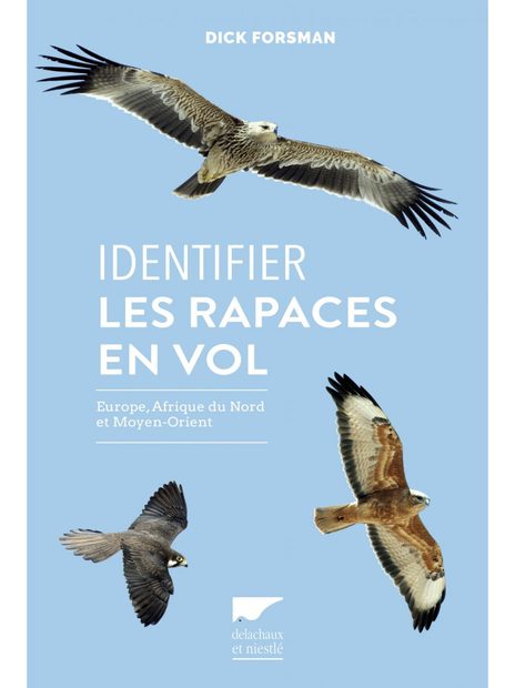 Identifier les Rapaces en Vol: Europe, Afrique du Nord et Moyen Orient [Flight Identification of Raptors of Europe, North Africa and the Middle East]