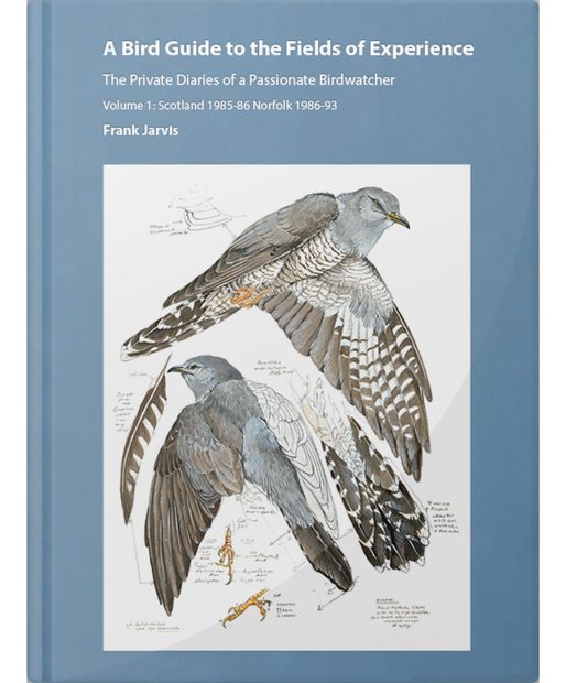 A Bird Guide to the Fields of Experience, Volume 1: Scotland 1985-86, Norfolk 1986-93