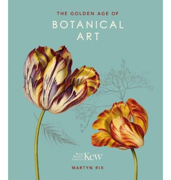 The Golden Age of Botanical Art (Royal Botanical Gardens, Kew)