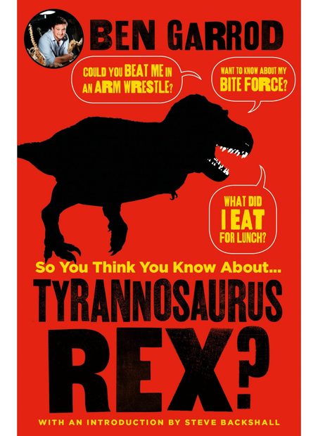 So You Think You Know About Tyrannosaurus Rex?