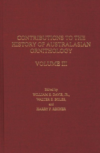 Contributions to the History of Australasian Ornithology, Volume 3