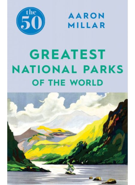 The 50 Greatest National Parks of the World
