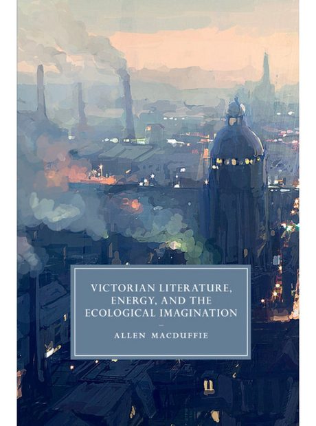 Victorian Literature, Energy, and the Ecological Imagination