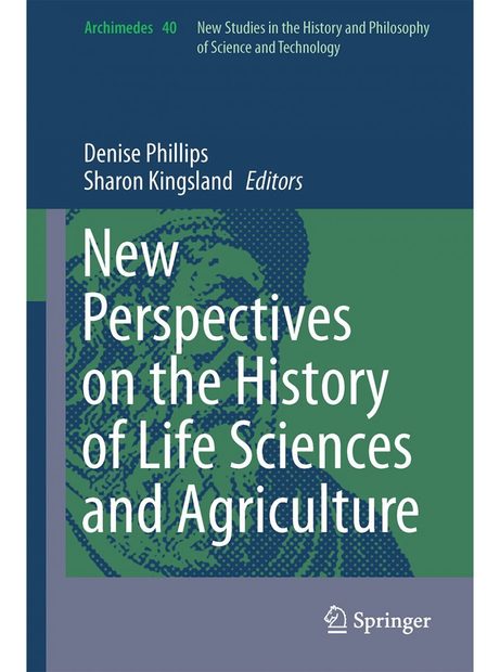 New Perspectives on the History of Life Sciences and Agriculture