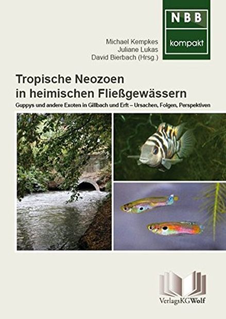 Tropische Neozoen in heimischen Fließgewássern: Guppys und Andere Exoten in Gillbach und Erft - Ursachen, Folgen, Perspektiven