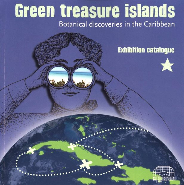 Green Treasure Islands: Botanical Discoveries in the Caribbean / Grüne Schatzinseln: Botanische Entdeckungen in der Karibik