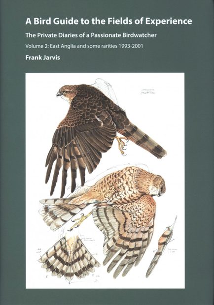 A Bird Guide to the Fields of Experience, Volume 2: East Anglia and Some Rarities 1993-2001