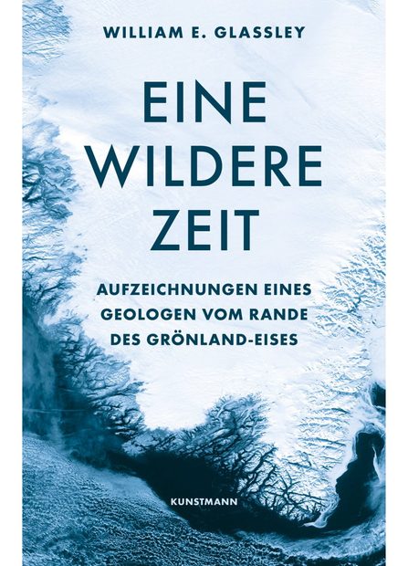 Eine Wildere Zeit: Aufzeichnungen eines Geologen vom Rande des Grönland-Eises [A Wilder Time: Notes from a Geologist at the Edge of the Greenland Ice]