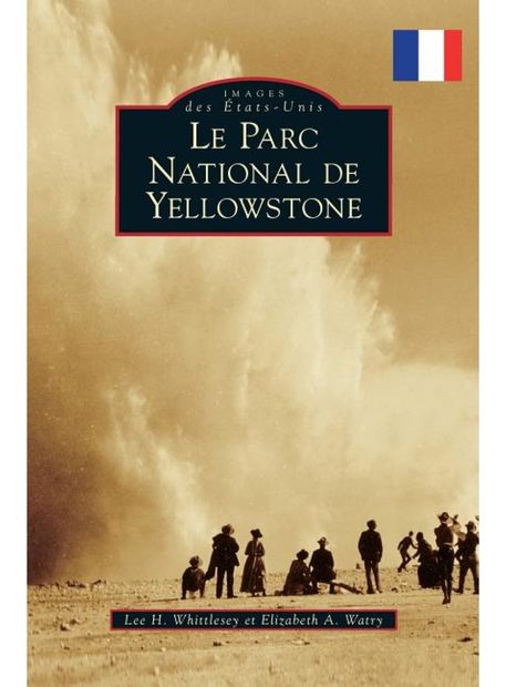 Le Parc National de Yellowstone [Yellowstone National Park]